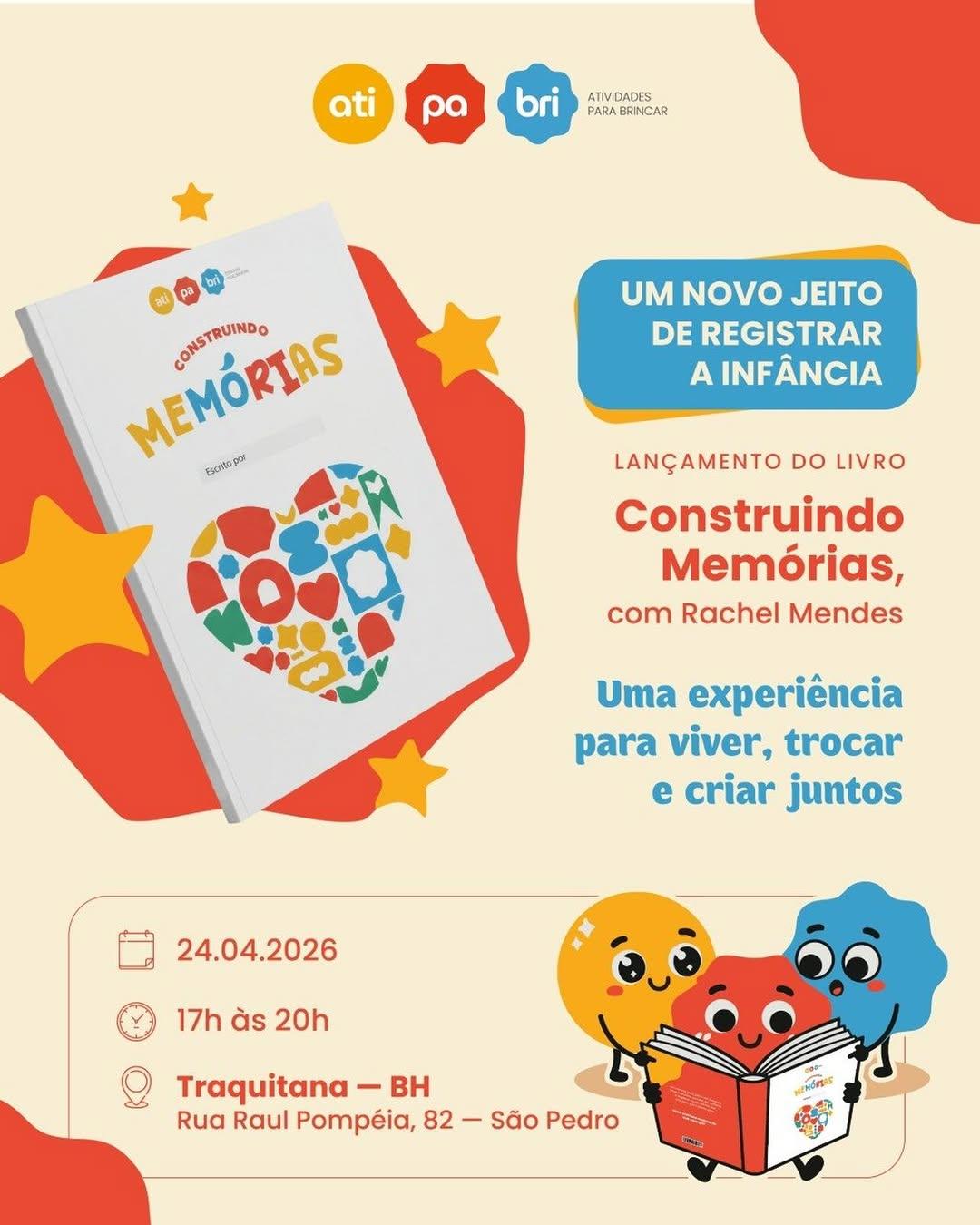 Photo shared by @atipabri on April 18, 2026 tagging @traquitana, and @atividades_para_brincar. May be an image of poster, card, book and text that says 'ati ρα bri ATIVIDADES PARA BRINCAR UM NOVO JEITO DE REGISTRAR A INFÂNCIA MEMORIAS MEMÓRIAS CONSTRUINDO EscR.Dpor LANÇAMENTO DO LIVRO Construindo Memórias, com Rachel Mendes Uma experiência para viver, trocar e criar juntos 24.04.2026 17h às 17hàs20h 20h Traquitana - BH Rua Raul Pompéia, 82 82-SãoPedro - São Pedro รัดรงบ'.