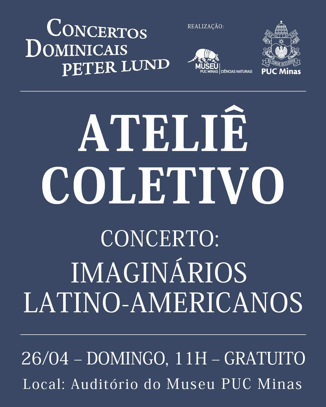Photo by @museupucminas on April 22, 2026. May be an image of poster and text that says 'REALIZAÇÃO: CONCERTOS DOMINICAIS PETER LUND MUSEÙI CENDAS NATLRAIS ഉ്ണണോളട്ട PUC PUCMinas Minas ATELIÊ COLETIVO CONCERTO: IMAGINÁRIOS LATINO-A LATINO-AMERICANOS 26/04 - DOMINGO, 11H- 1H-GRATUITO Local: Auditório do Museu PUC Minas'.