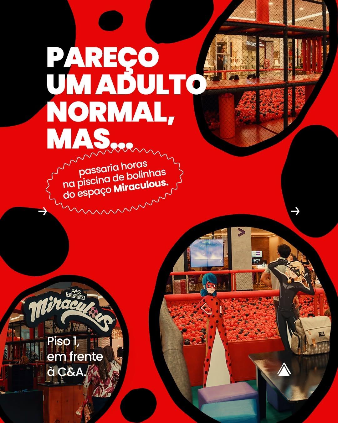 Photo by MINAS SHOPPING on April 28, 2026. May be an image of poster and text that says 'PAREÇO PUTIU อต้ UM MADULTO NORMAL, MAS. passaria Miraculous. de bolinhas horas na piscina do espaço → = NTT Miraculaur ZAR 岡 Piso 1, em frente AÇ&A.'.