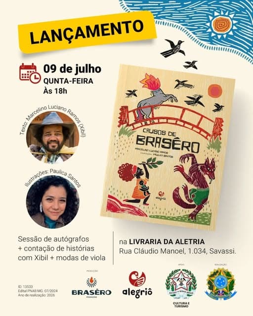 Photo by Aletria on June 30, 2026. May be an image of poster, book and text that says 'LANÇAMENTO 09 de julho QUNTA-FEIRA Às 18h Marcelino Marcelino Luciano Ramos Ramos Texto สั MRACELINO BRASÊRO CLLNOLD場 LUCRND 피카비오램 CRUSOS DE NTOG ilustrações: Nustracbes Paulica Santos (មេ alegria Sessão de autógrafos + contação de histórias com Xibil + modas de viola na LIVRARIA DA ALETRIA Rua Cláudio Manoel, 1.034, Savassi. Ma0uçóIS ID: 3533 PNAR 07/2024 ec: 2026 Ang APDIO NEALIZAÇÃO BRASERO PRODUOOES mЛA PEPNA alegriô S CULTURA TURISMO'.