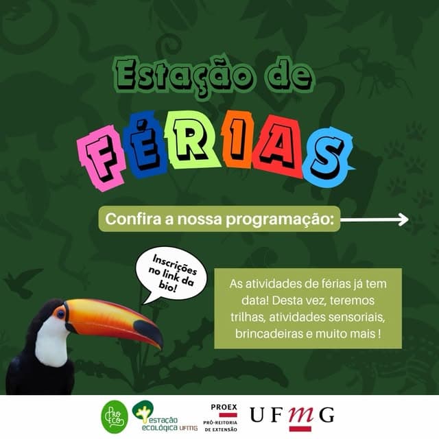 Photo by Estação Ecológica UFMG on July 01, 2026. May be an image of toucan, hornbill, slow loris and text that says "Estação de FIRIAS OA S Confira a nossa programação: no olink bio! Inscrições Inscrições link da As atividades de férias já tem data! Desta vez, teremos trilhas, atividades sensoriais, brincadeiras e muito mais TRO Econ ECO PROEX 中 esTacão ecoLoqica LIFMG PRO-REITORIA UFMG DEEXTENSÃO".