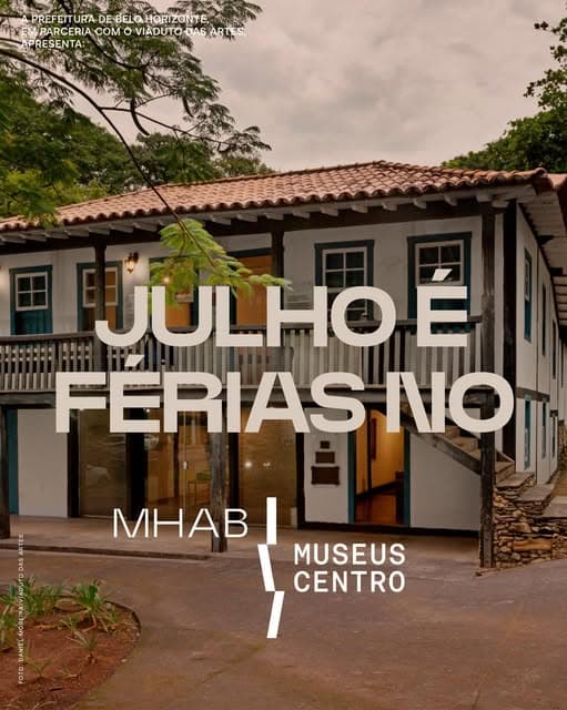 Photo by Museu Histórico Abílio Barreto on July 07, 2026. Puede ser una imagen de póster y texto que dice "PREFEITURA PREFEITURADEBELAHORIZONTE, DE EBELO HORIZONTE PREFE TURA M PARCERIACOM COM VIADUTO-UASA DAS ARTES APRESENTA: JULHO É FERIAS O MHAB MUSEUS CENTRO".