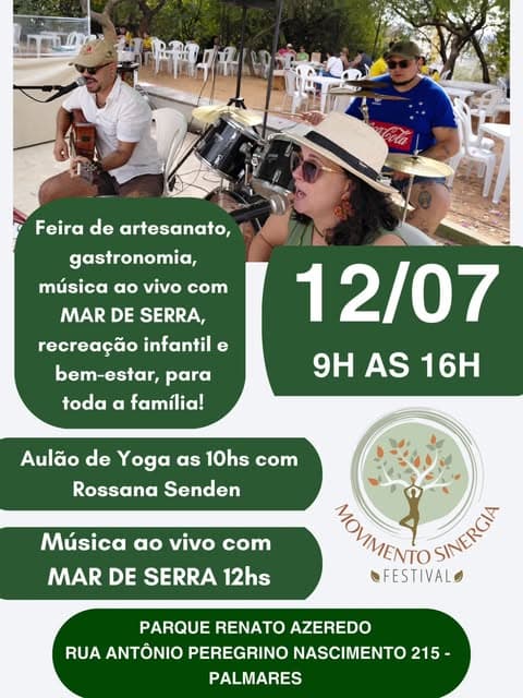 Photo by Festival Movimento Sinergia on July 06, 2026. May be an image of one or more people, top, outdoors and text that says 'oδKa の乳 Feira de artesanato, gastronomia, música ao vivo com MAR DE SERRA, recreação infantil e bem-estar, para toda a família! 12/07 9H AS 16 Aulão de Yoga as 10hs com Rossana Senden Música aπ vivo com MAR DE SERRA 12hs MOYMENTO Πmem SINERGIA SINERCA FESTIVAL PARQUE RENATO AZEREDO RUA ANTÔNIO PEREGRINO NASCIMENTO 215- PALMARES'.