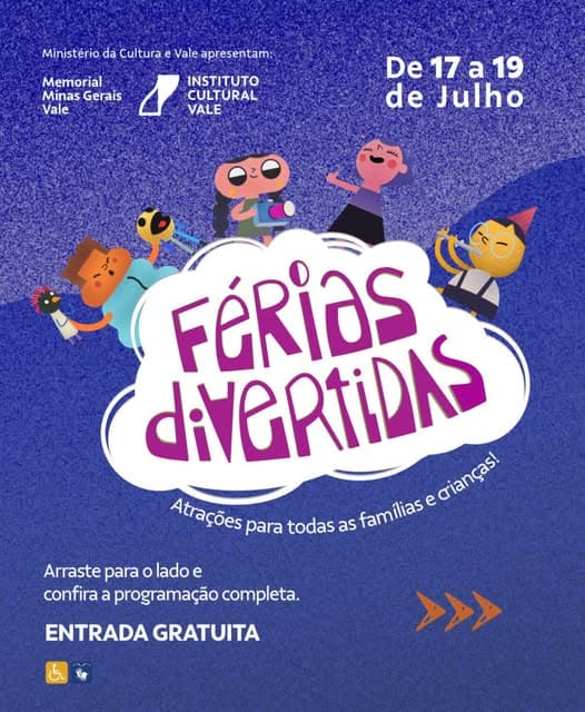Photo by BH para crianças on July 06, 2026. Puede ser una imagen de póster y texto que dice "Ministério da Cultura e e Vale apresentam: Memorial Minas Gerais Vale INSTITUTO CULTURAL VALE De 17 a e17a19 19 de Julho FETD FéRias Atrações para todas diVeRTiDAS as familias e Sfanifasectonges miancas! crianças! Arraste para o lado e confira a programação completa. ENTRADA GRATUITA >>>".