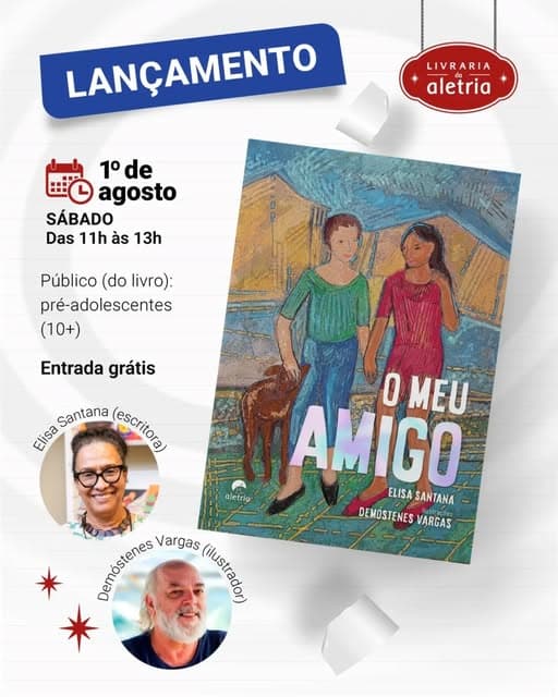 Photo by Livraria da Aletria on July 06, 2026. Puede ser una imagen de una o varias personas, póster, libro y texto que dice "LANÇAMENTO LIVRARIA aletria+ 1°de de 1° agosto SÁBADO Das 11h às 13h Público (do livro): pré-adolescentes (10+) Entrada grátis Santana () eisa aletrig 0 AMIGO ELISASANTANA ELISA SANTANA DEMÓSTENES DEMÓSTENESVARGAS VARGAS Demóstenes លហុំចាចច Vargas មំនមុចិយម Cmustara (ilustrador".