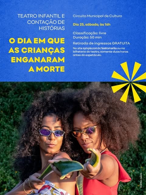 Photo by Teatro Marília on July 03, 2026. May be an image of one or more people, poster, magazine, top and text that says 'TEATRO INFANTILE CONTAÇÃOI DE HISTÓRIAS Circuito Municipal de Cultura Dia 25, sábado, às 16h Classificação: livre Duração: 50 min o DIA EM QUE AS CRIANÇAS ENGANARAM A MORTE Retirada de ingressos GRATUITA No site svmpla.com.br/teatromarli ouna bilheteria teatro somente duas horas antes do espetáculo. eanan'.