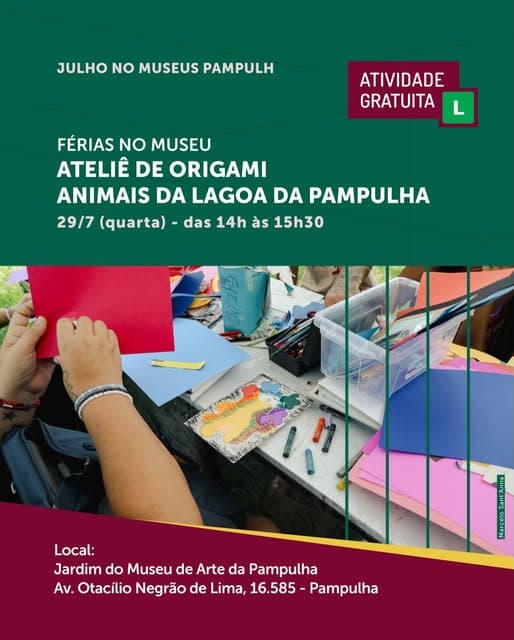 Photo by Secretaria e Fundação Municipal de Cultura BH on July 02, 2026. Puede ser una imagen de póster y texto que dice "JULHO NO MUSEUS PAMPULH ATIVIDADE GRATUITA FÉRIAS NO MUSEU ATELIÊ DE ORIGAMI ANIMAIS DA LAGOA DA PAMPULHA 29/7 (quarta) das 14h às 15h30 Local: Jardim do Museu de Arte da Pampulha Αν. Otacílio Negrão de Lima, 16.585 Pampulha 1".