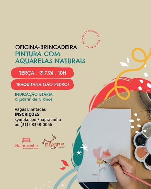 Photo by Na pracinha on July 16, 2026. May be an illustration of poster and text that says 'BRINCARGS BRINCARES APRACIONA NA PRACINHA OFICINA-BRINCADEIRA PINTURA COM AQUARELAS NATURAIS TERÇA. 21.7.26 10H TRAQUITANA (SÃO PEDRO) INDICAÇÃO ETÁRIA: a partir de 3 anos Vagas Limitadas INSCRIÇÕES sympla.com/napracinha ou (31) 98338-0066 Να pracinha Acitadederaus-qpirtai Acidadodo uй! a eirta TRA _ DATPes'.